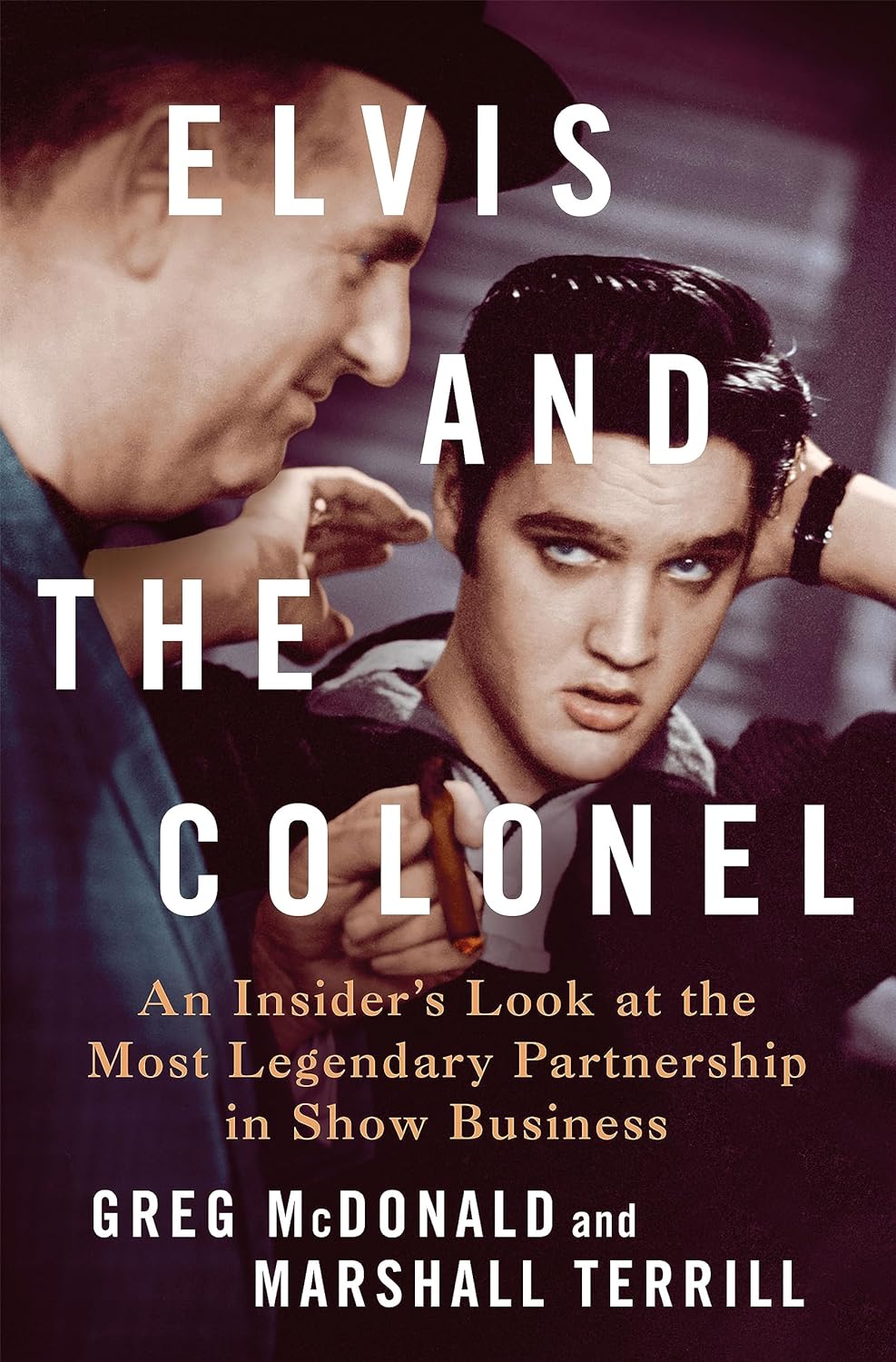 Elvis and the Colonel: An Insider's Look at the Most Legendary Partnership in Show Business