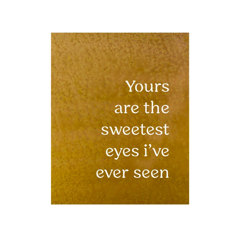 "Yours Are the Sweetest Eyes" Rust Metal Lyric Wall Sign 26''x 15''
