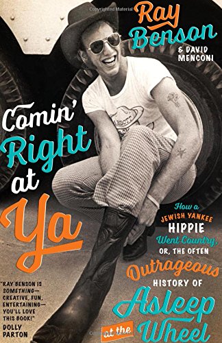 Comin' Right At Ya: How a Jewish, Yankee Hippie Went Country, or the often Outrageous history of Asleep at the Wheel book 