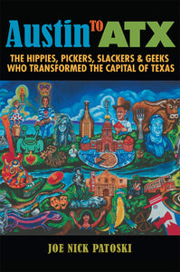 Austin to ATX: The Hippies, Pickers, Slackers & Geeks who transformed the capital of Texas book 