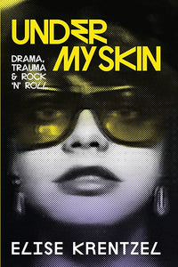 Under My Skin: Drama, Trauma & Rock 'n' Roll