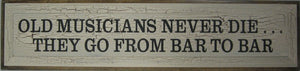 Old Musicians Never Die Wood Sign